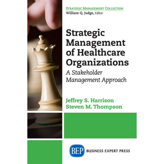 Strategic Management of Healthcare Organizations: A Stakeholder Management Approach, (Paperback)