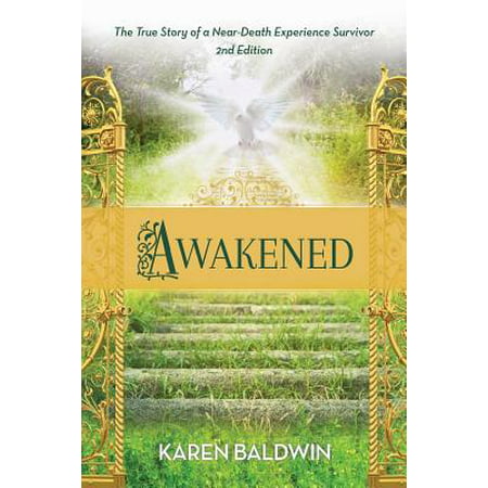 Awakened : A True Story of a Near Death Experience