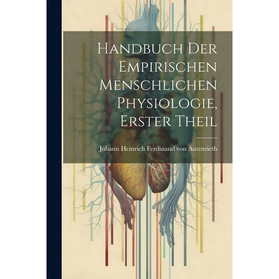 Handbuch der empirischen menschlichen Physiologie, Erster Theil (Paperback)