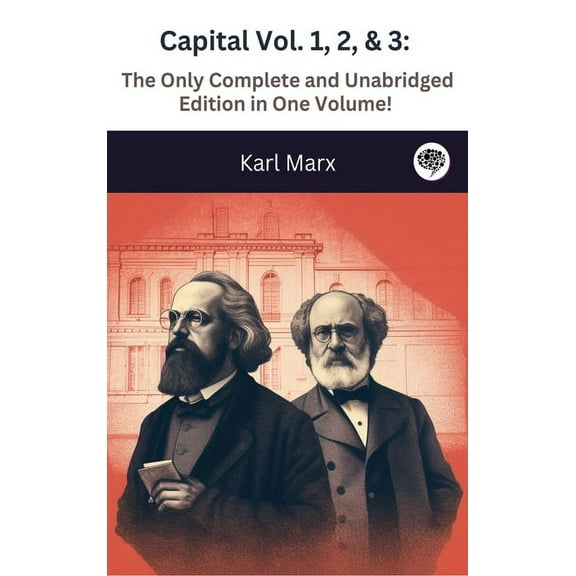 Capital Vol. 1, 2, & 3: The Only Complete and Unabridged Edition in One Volume!, (Hardcover)