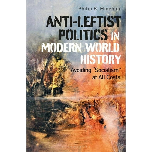 Anti-Leftist Politics in Modern World History: Avoiding 'Socialism' at All Costs, (Paperback)