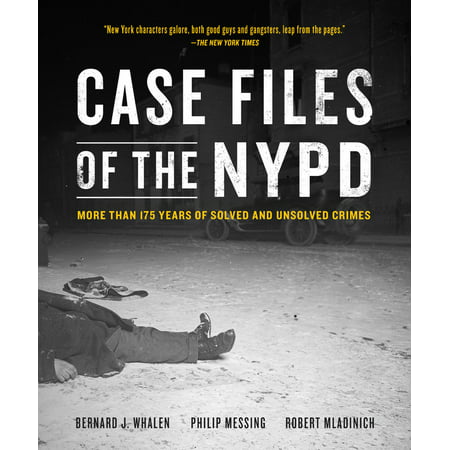 Case Files of the NYPD : More than 175 Years of Solved and Unsolved Crimes