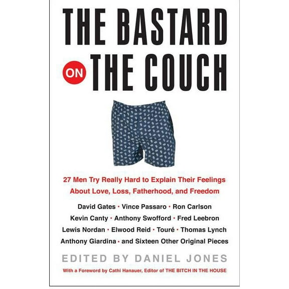 The Bastard on the Couch: 27 Men Try Really Hard to Explain Their Feelings about Love, Loss, Fatherhood, and Freedom, (Paperback)