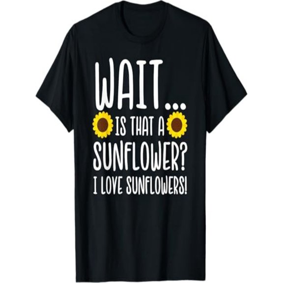 BESTLUCKY Sunflower Lover - Wait Is That a Sunflower I Love Sunflowers T-Shirt