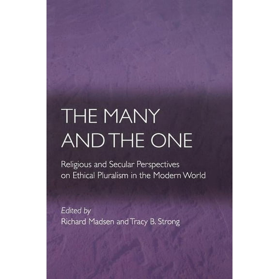 Ethikon Comparative Ethics The Many and the One: Religious and Secular Perspectives on Ethical Pluralism in the Modern World, (Paperback)