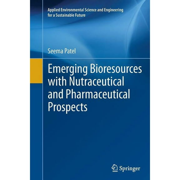 Applied Environmental Science and Engine Emerging Bioresources with Nutraceutical and Pharmaceutical Prospects, (Paperback)