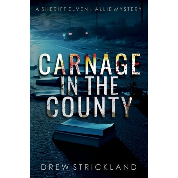 A Sheriff Elven Hallie Mystery Carnage in the County, Book 7, (Paperback)