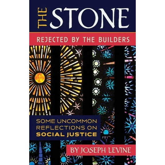 The Stone Rejected by the Builders: Some Uncommon Reflections on Social Justice, (Paperback)