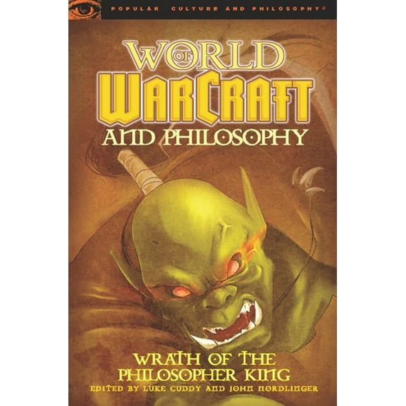 Popular Culture and Philosophy World of Warcraft and Philosophy: Wrath of the Philosopher King, (Paperback)