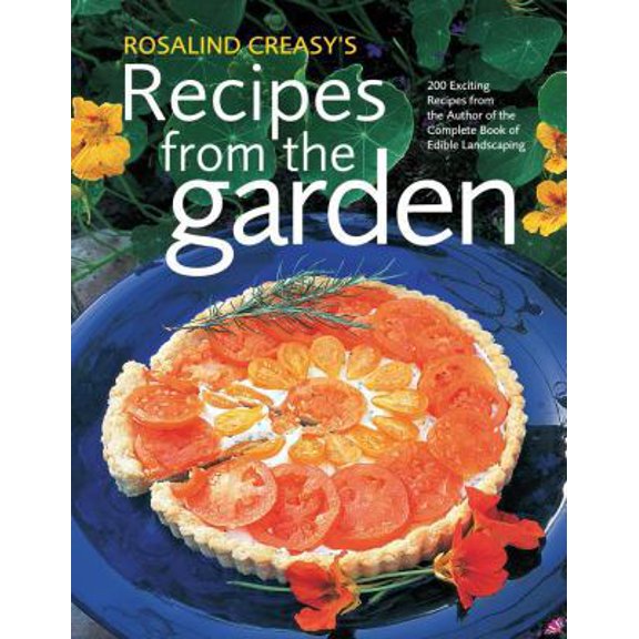 Pre-Owned Rosalind Creasy's Recipes From The Garden: 200 Exciting Recipes from the Author of the Complete Book of Edible Landscaping (Hardcover) 0804837686 9780804837682