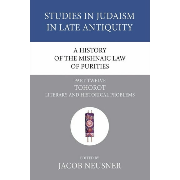 Studies in Judaism in Late Antiquity A History of the Mishnaic Law of Purities, Part 12, Book 12, (Paperback)