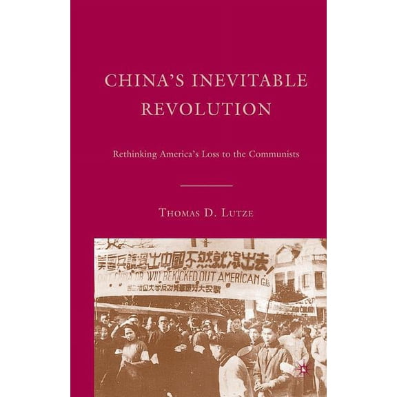 China's Inevitable Revolution: Rethinking America's Loss to the Communists, (Paperback)