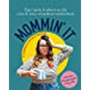 Mommin' It: Tips, Hacks and Advice on the Wins and Woes of Modern Motherhood