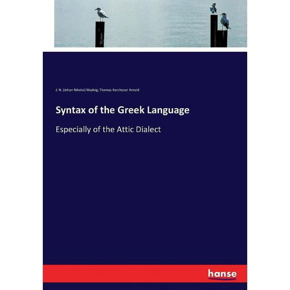 Syntax of the Greek Language: Especially of the Attic Dialect, (Paperback)