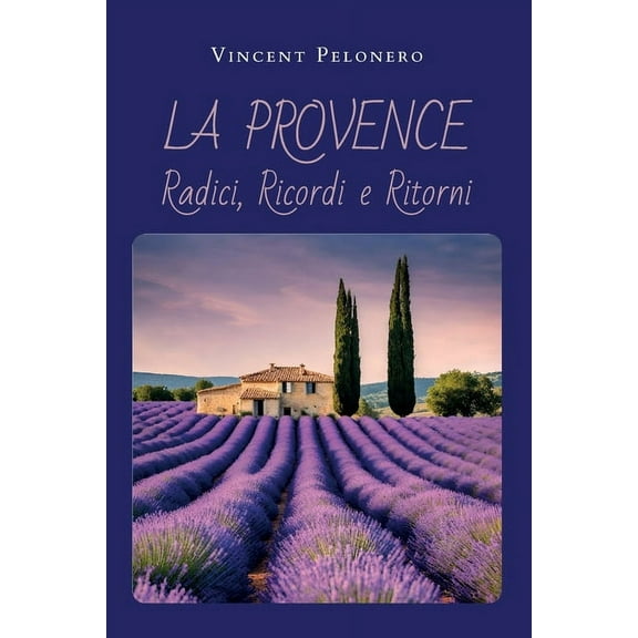 La Provence: Radici, Ricordi e Ritorni, (Paperback)