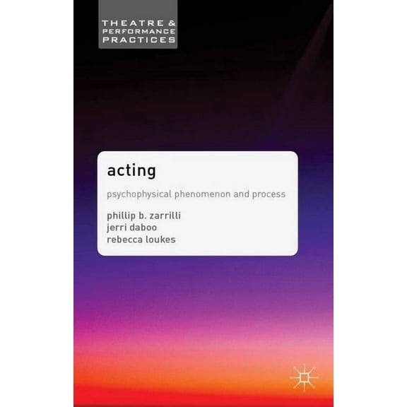 Theatre and Performance Practices Acting: Psychophysical Phenomenon and Process, Book 14, (Hardcover)
