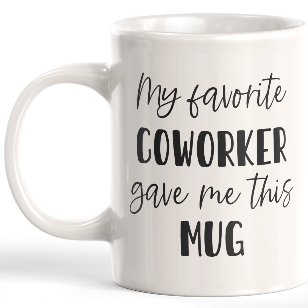 My Favorite Coworker Gave Me This Mug 11oz Coffee Mug - Funny Novelty ...