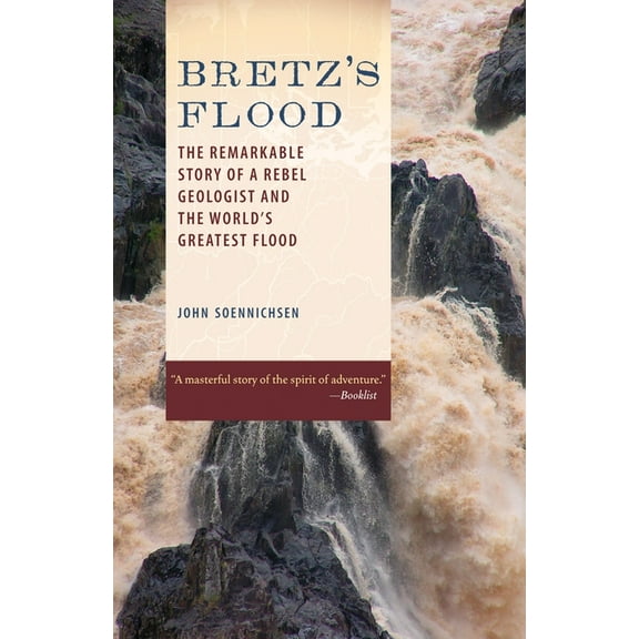 Bretz's Flood: The Remarkable Story of a Rebel Geologist and the World's Greatest Flood, (Paperback)