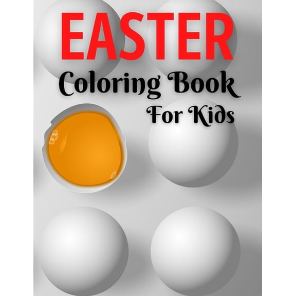 Easter Coloring Book For Kids : Easter Coloring Book For Toddlers, Easter Coloring And Activity Book For Kids Ages 4-8, Happy Easter Coloring Book for Boys Girls Kids (Paperback)