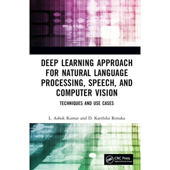 Deep Learning Approach for Natural Language Processing, Speech, and Computer Vision: Techniques and Use Cases, (Hardcover)
