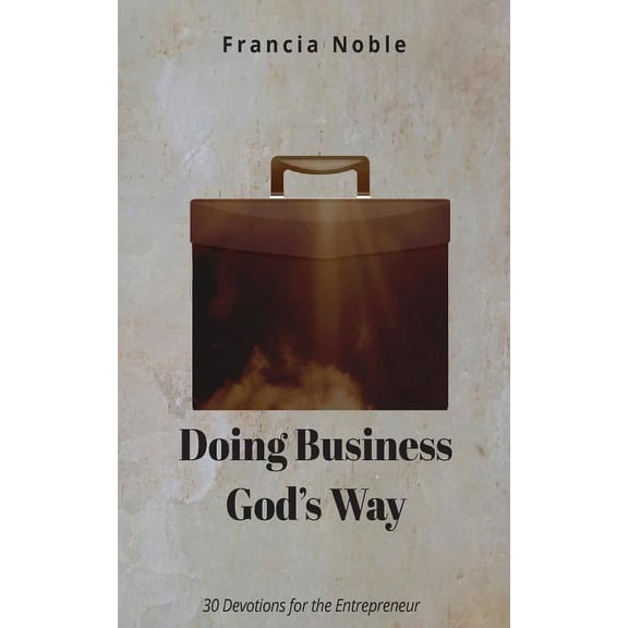 Doing Business God's Way: 30 Devotionals for the Entrepreneur, (Paperback)