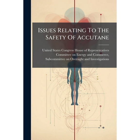 Issues Relating To The Safety Of Accutane, (Paperback)