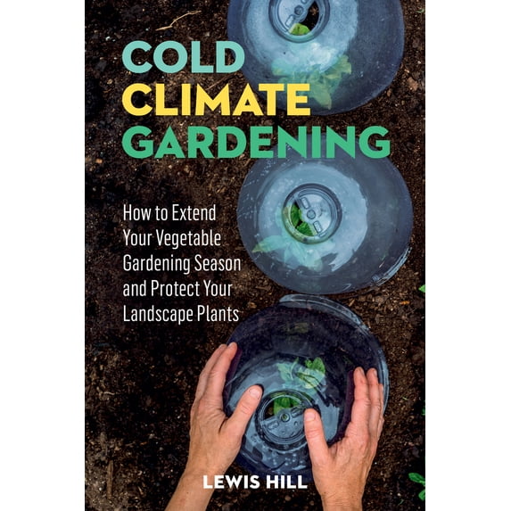 Pre-Owned Cold-Climate Gardening: How to Extend Your Growing Season by at Least 30 Days (Paperback) 0882664417 9780882664415