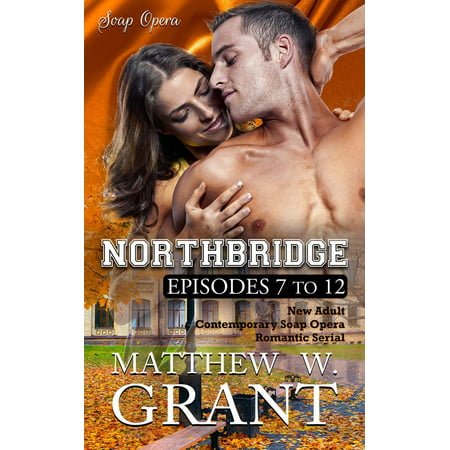 Northbridge Episodes Seven To Twelve (New Adult Contemporary Soap Opera Romantic Serial) -