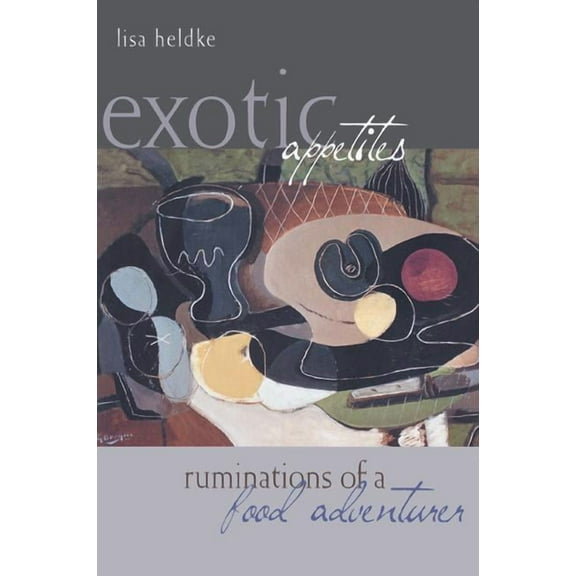 Exotic Appetites: Ruminations of a Food Adventurer, (Hardcover)