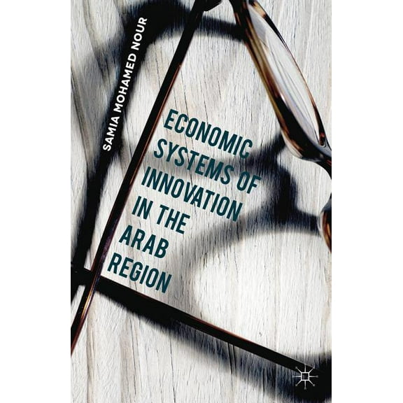 Economic Systems of Innovation in the Arab Region, (Hardcover)