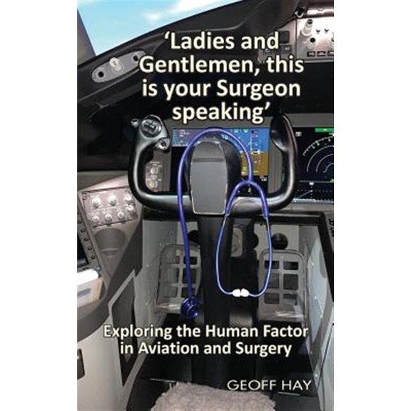 Pre-Owned 'Ladies and Gentlemen, this is your Surgeon speaking': Exploring the Human Factor in Aviation and Surgery (Paperback)