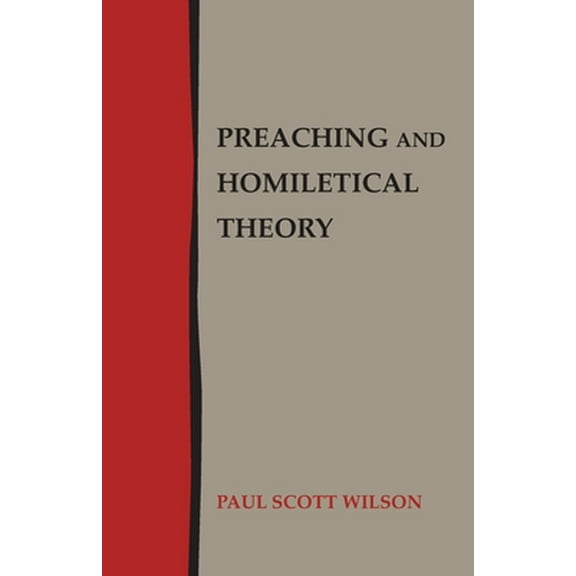 Preaching and Homiletical Theory (Paperback) by Paul Scott Wilson