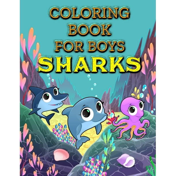Download Coloring Book For Boys Sharks Coloring Book For Grown Ups Sharks Coloring Pages For Adults And Kids Paperback Walmart Com Walmart Com
