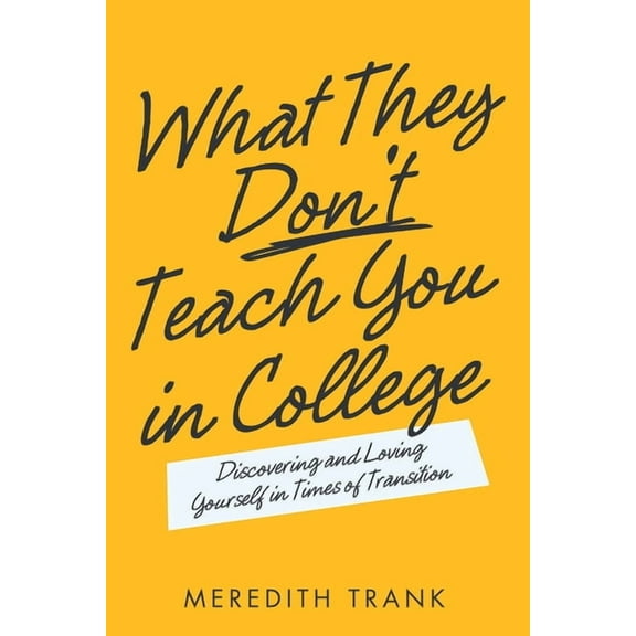 What They Don't Teach You in College: Discovering and Loving Yourself in Times of Transition, (Paperback)
