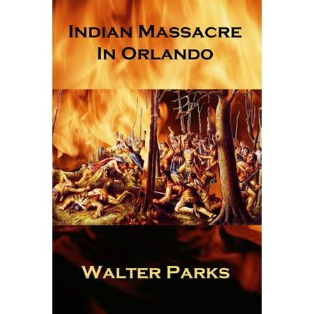 Indian Massacre in Orlando - eBook (Best Indian Restaurant In Orlando Fl)