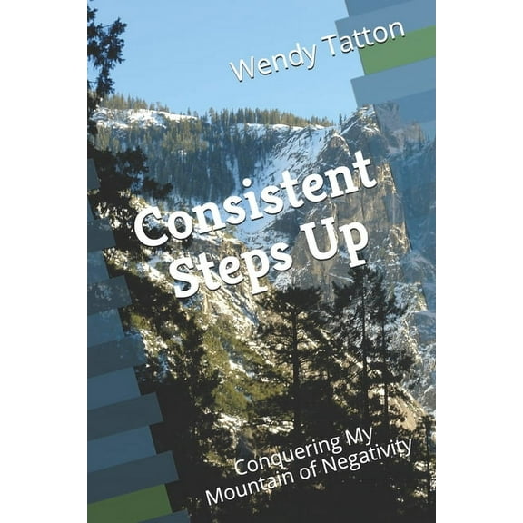 Consistent Steps Up: Conquering My Mountain of Negativity, (Paperback)