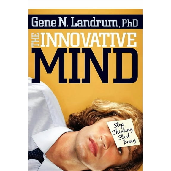 The Innovative Mind: Stop Thinking, Start Being, (Paperback)