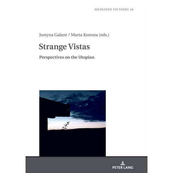 Mediated Fictions: Strange Vistas: Perspectives on the Utopian (Hardcover)