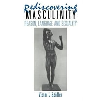 Rediscovering Masculinity: Reason, Language and Sexuality, (Paperback)