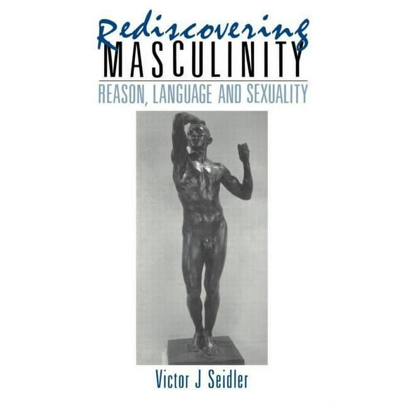 Rediscovering Masculinity: Reason, Language and Sexuality, (Paperback)