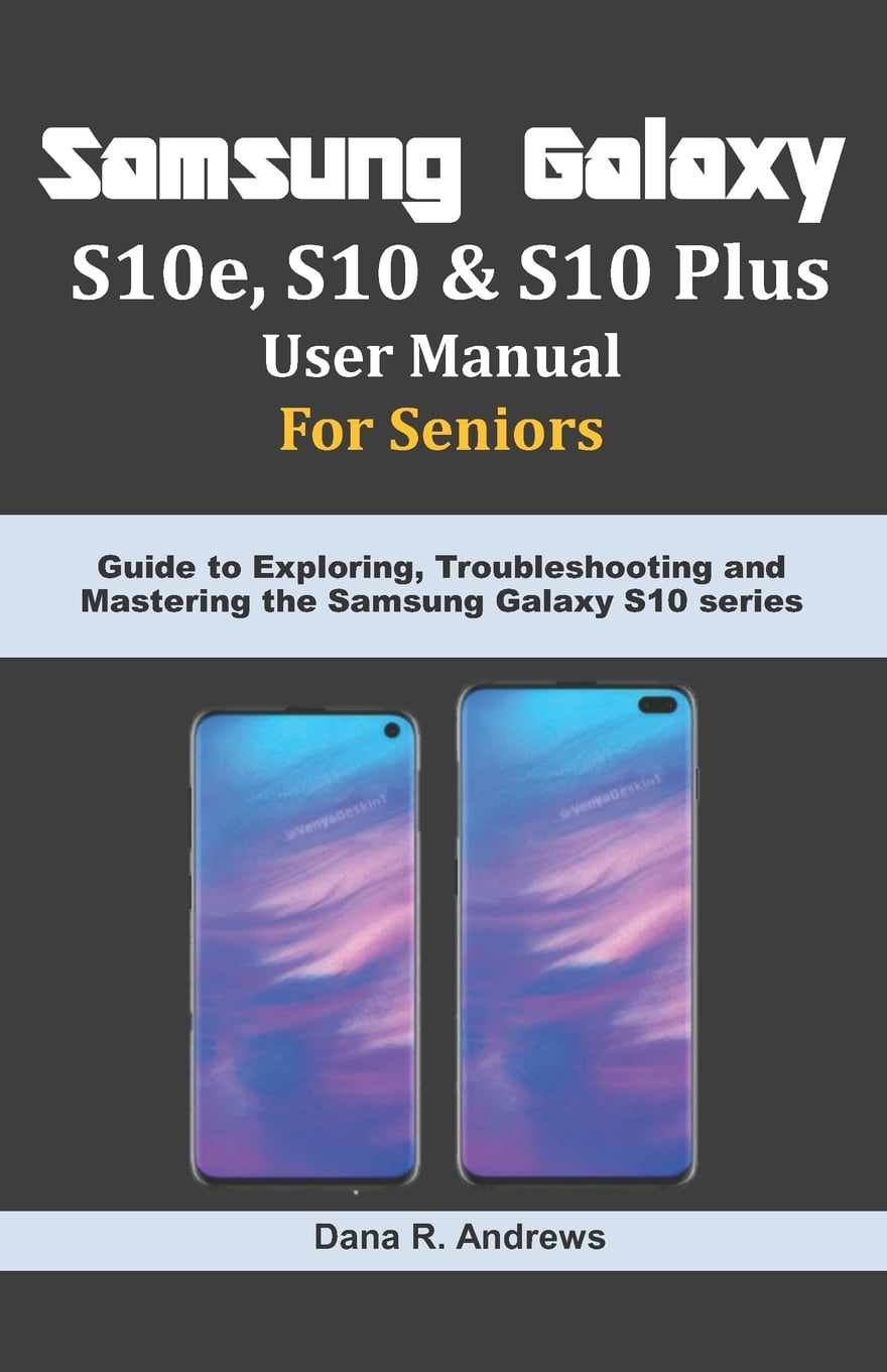 Samsung Galaxy S10e, S10 & S10 Plus User Manual For Seniors: Guide to