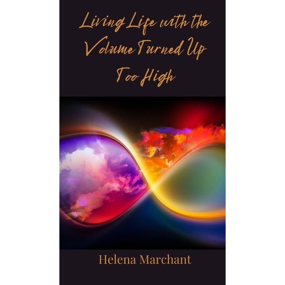 Living Life with the Volume Turned Up Too High, (Hardcover)