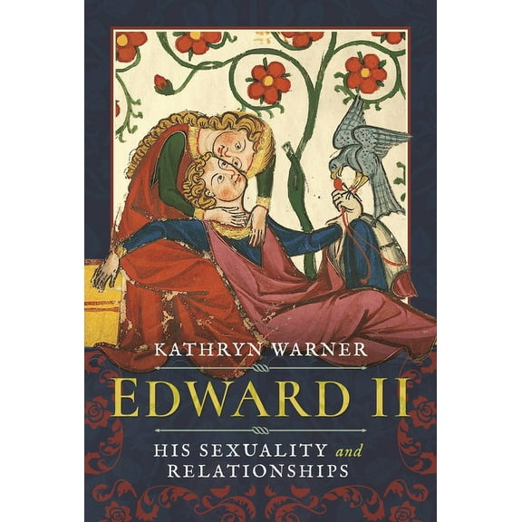 Edward II: His Sexuality and Relationships, (Hardcover)