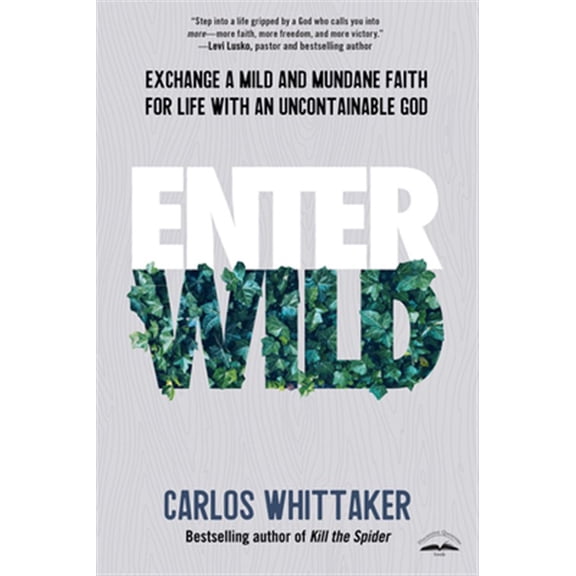 Pre-Owned Enter Wild: Exchange a Mild and Mundane Faith for Life with an Uncontainable God (Paperback) 0525654003 9780525654001