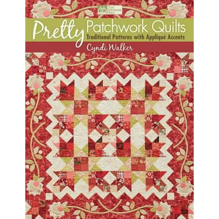 Pretty Patchwork Quilts: Traditional Patterns with Applique Accents