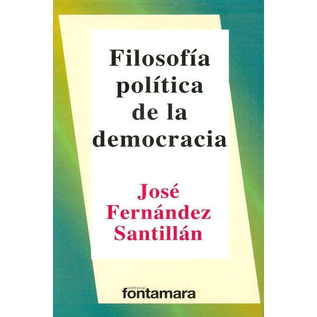 FILOSOFÍA POLÍTICA DE LA DEMOCRACIA Fontamara 9786077921875