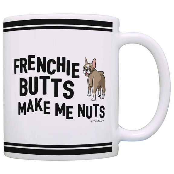 ThisWear French Bulldog Gifts Frenchie Butts Make Me Nuts French Bulldog Decor Funny Dog Lover Gifts 11 ounce Coffee Mug