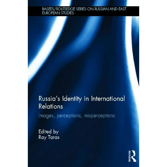 Basees/Routledge Russian and East Europe Russia's Identity in International Relations: Images, Perceptions, Misperceptions, (Hardcover)