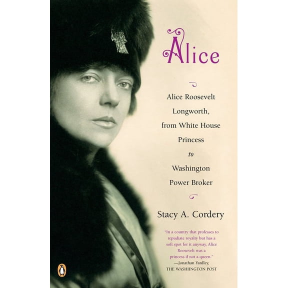 Alice: Alice: Alice Roosevelt Longworth, from White House Princess to Washington Power Broker, (Paperback)