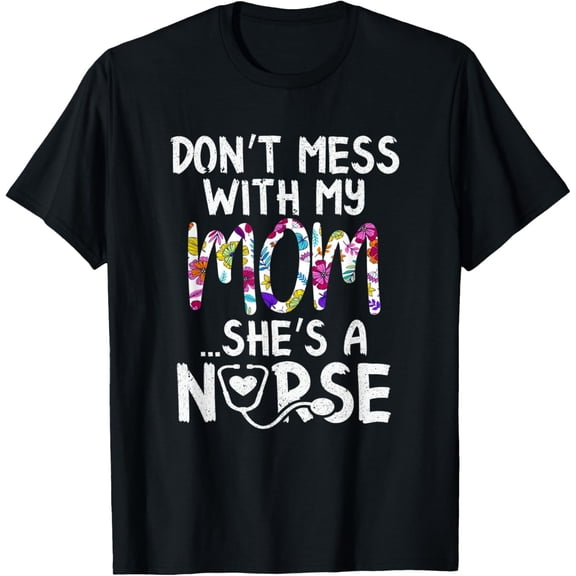 Exquisite and comfortable-Don't Mess With My Mom She's A Nurse Tee Funny Nursing Gift T-Shirt